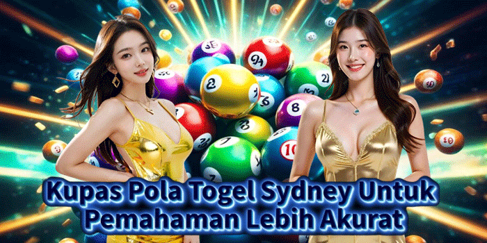 Kupas Pola Togel Sydney Untuk Pemahaman Lebih Akurat