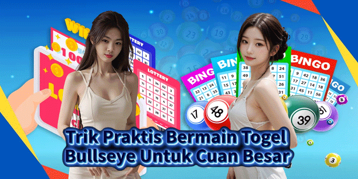 Trik Praktis Bermain Togel Bullseye Untuk Cuan Besar