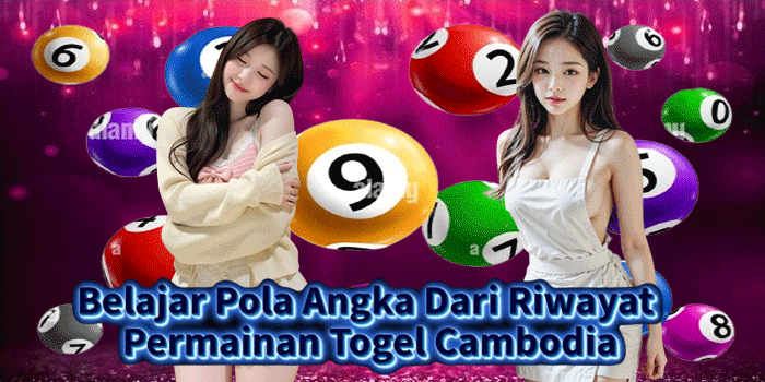 Belajar Pola Angka Dari Riwayat Permainan Togel Cambodia