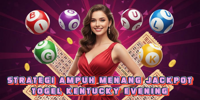 Strategi Ampuh Menang Jackpot Togel Kentucky Evening 