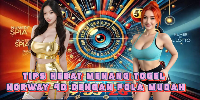 Tips Hebat Menang Togel Norway 4D Dengan Pola Mudah