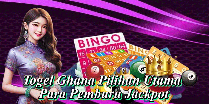 Togel Ghana Pilihan Utama Para Pemburu Jackpot