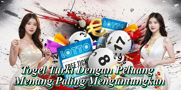 Togel Turki Dengan Peluang Menang Paling Menguntungkan
